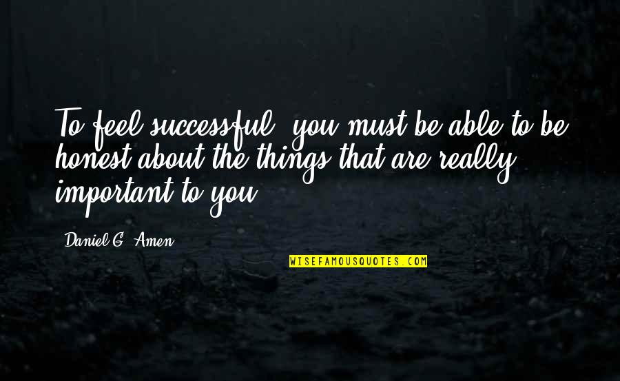 Rectenwald Brothers Quotes By Daniel G. Amen: To feel successful, you must be able to Rectenwald Brothers Quotes By Daniel G. Amen: To feel successful, you must be able to