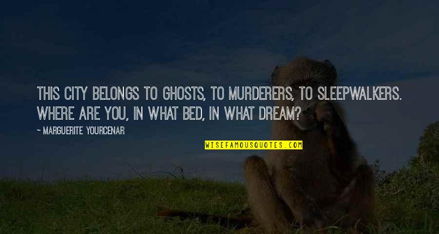 Rectenwald Brothers Quotes By Marguerite Yourcenar: This city belongs to ghosts, to murderers, to Rectenwald Brothers Quotes By Marguerite Yourcenar: This city belongs to ghosts, to murderers, to
