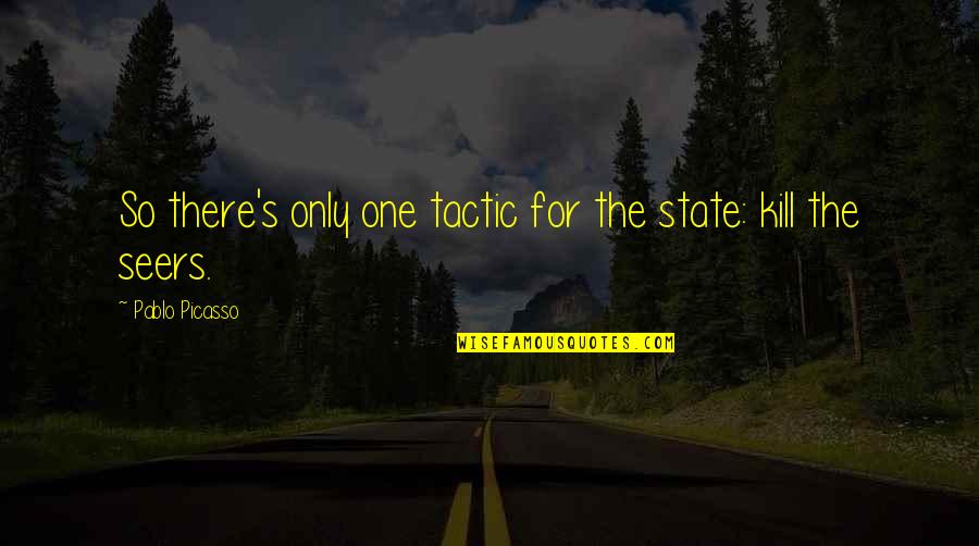 Rectifie Quotes By Pablo Picasso: So there's only one tactic for the state: