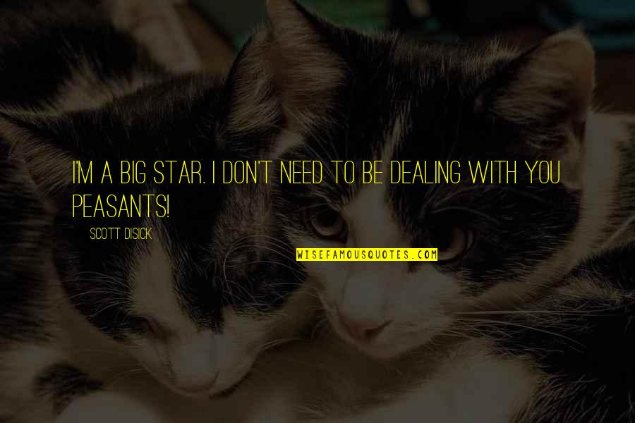 Rectifie Quotes By Scott Disick: I'm a big star. I don't need to