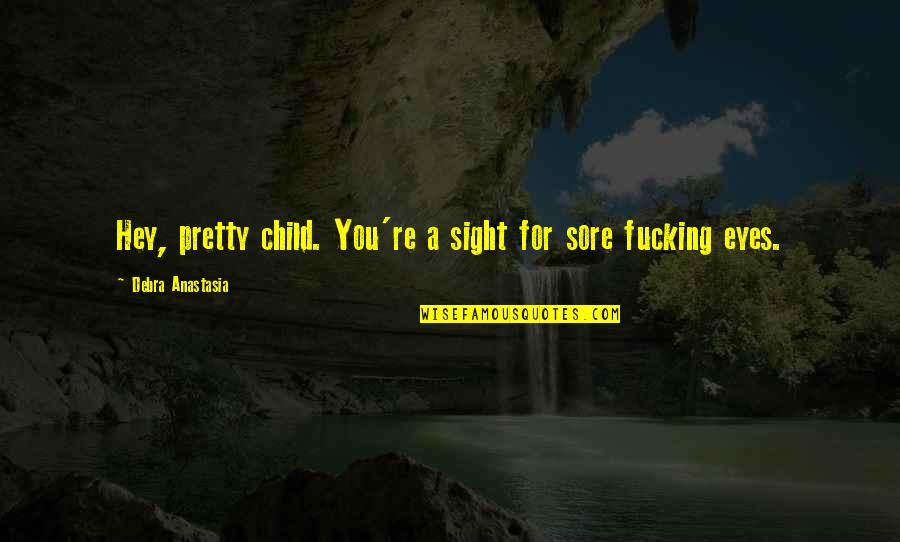Rectified Tile Quotes By Debra Anastasia: Hey, pretty child. You're a sight for sore Rectified Tile Quotes By Debra Anastasia: Hey, pretty child. You're a sight for sore