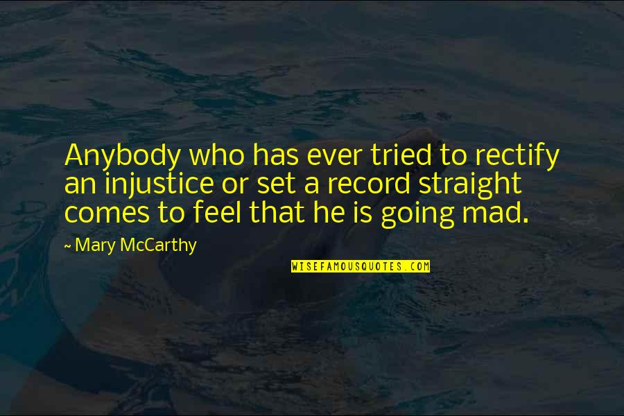 Rectify Best Quotes By Mary McCarthy: Anybody who has ever tried to rectify an