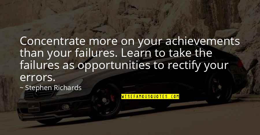 Rectify Best Quotes By Stephen Richards: Concentrate more on your achievements than your failures.