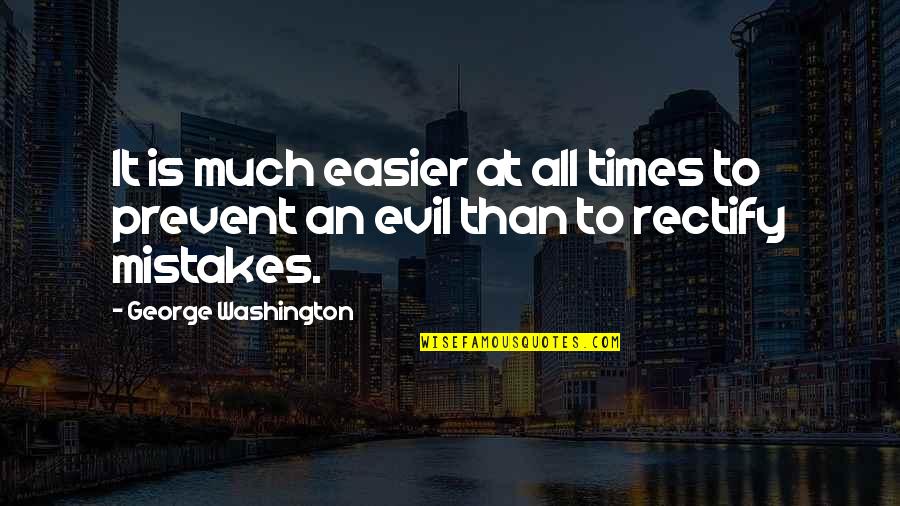 Rectify Mistakes Quotes By George Washington: It is much easier at all times to