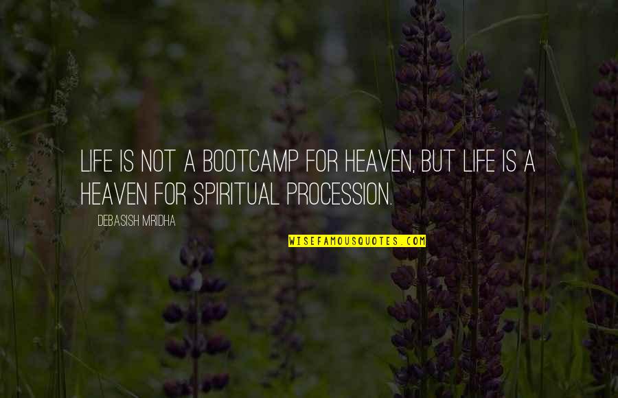 Rectify Season 1 Quotes By Debasish Mridha: Life is not a bootcamp for heaven, but