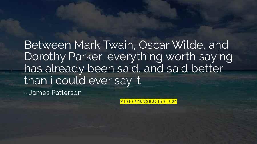 Rectify Season 1 Quotes By James Patterson: Between Mark Twain, Oscar Wilde, and Dorothy Parker,