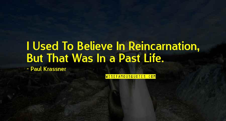 Rectify Season 1 Quotes By Paul Krassner: I Used To Believe In Reincarnation, But That