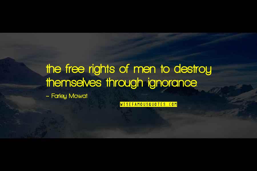 Rectify Series Quotes By Farley Mowat: the free rights of men to destroy themselves