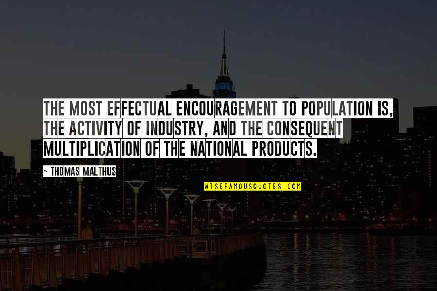 Rectilineal Quotes By Thomas Malthus: The most effectual encouragement to population is, the