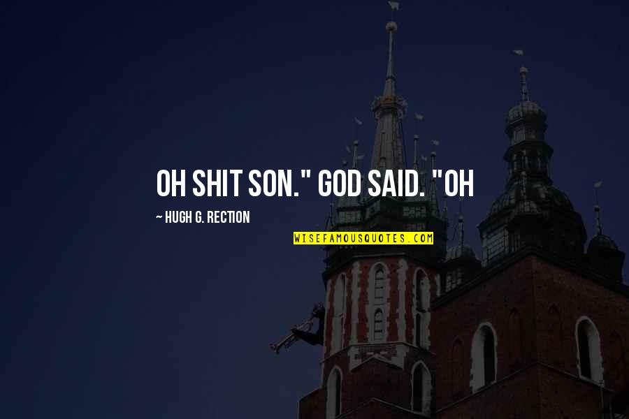 Rection Quotes By Hugh G. Rection: Oh shit son." God said. "Oh