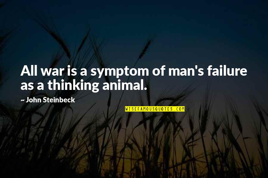 Rectly Quotes By John Steinbeck: All war is a symptom of man's failure