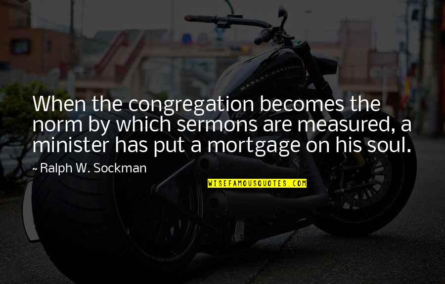Rector Quotes By Ralph W. Sockman: When the congregation becomes the norm by which