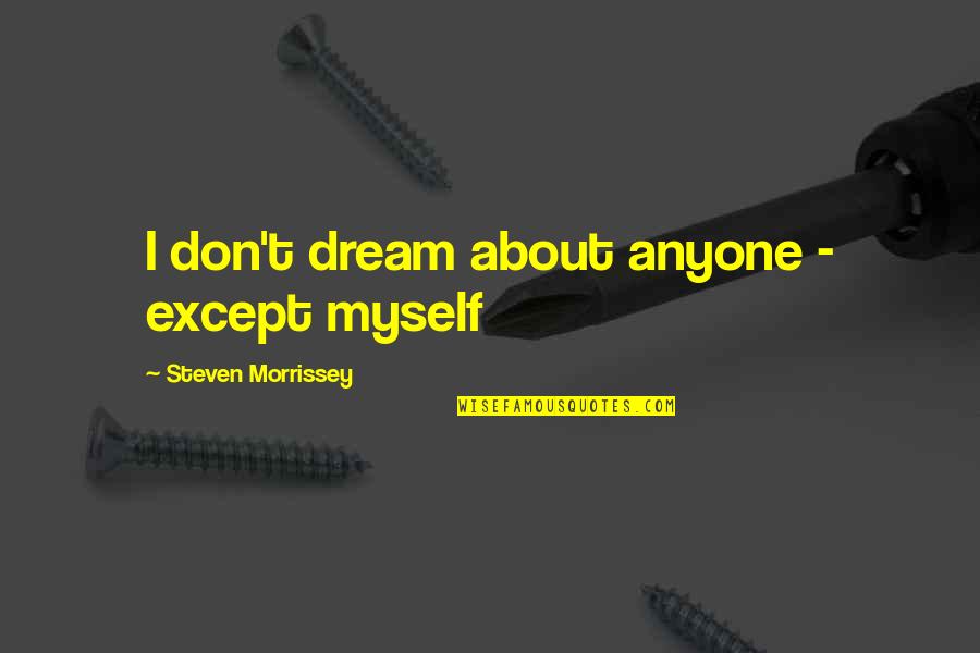 Rector Quotes By Steven Morrissey: I don't dream about anyone - except myself