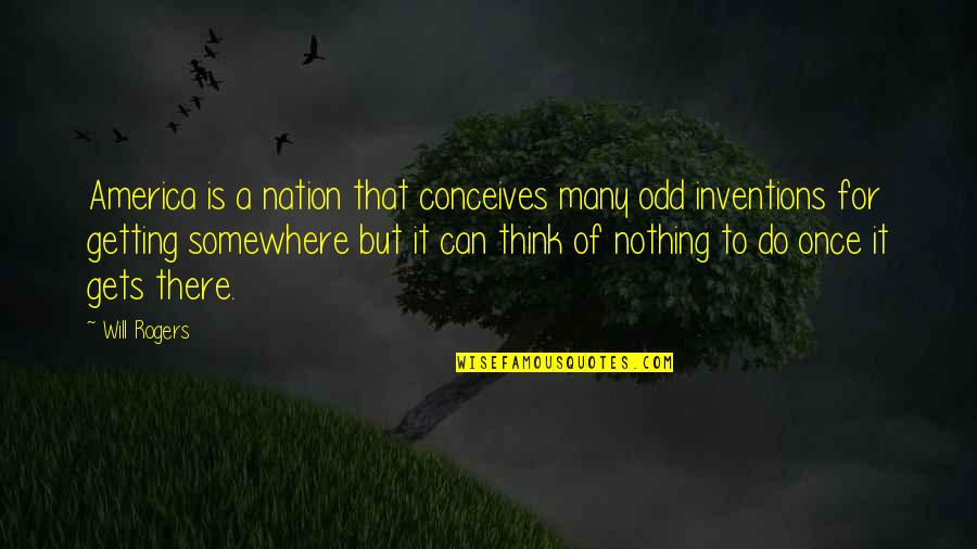 Rectorial Quotes By Will Rogers: America is a nation that conceives many odd