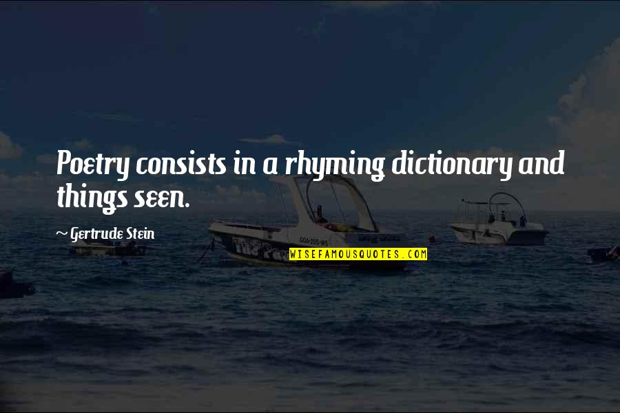 Rectorseal Pro Fit Quotes By Gertrude Stein: Poetry consists in a rhyming dictionary and things