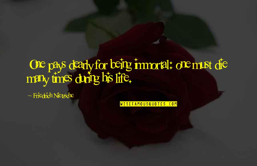 Rectoscope Quotes By Friedrich Nietzsche: One pays dearly for being immortal: one must Rectoscope Quotes By Friedrich Nietzsche: One pays dearly for being immortal: one must