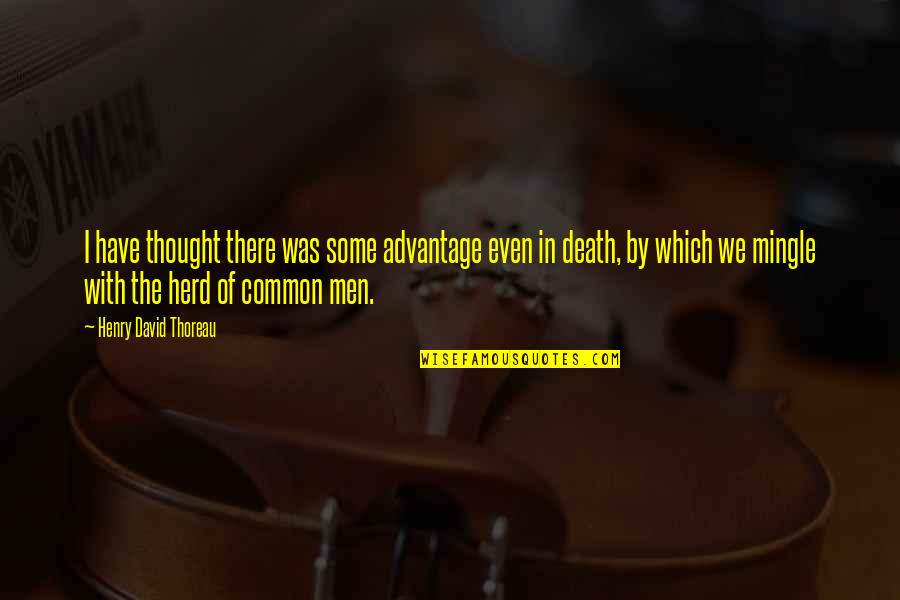 Rectums Quotes By Henry David Thoreau: I have thought there was some advantage even Rectums Quotes By Henry David Thoreau: I have thought there was some advantage even