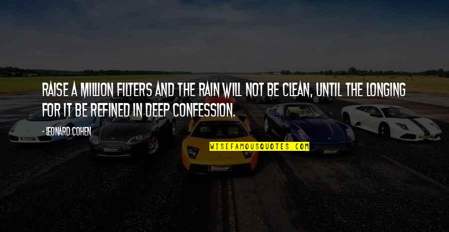Rectums Quotes By Leonard Cohen: Raise a million filters and the rain will Rectums Quotes By Leonard Cohen: Raise a million filters and the rain will