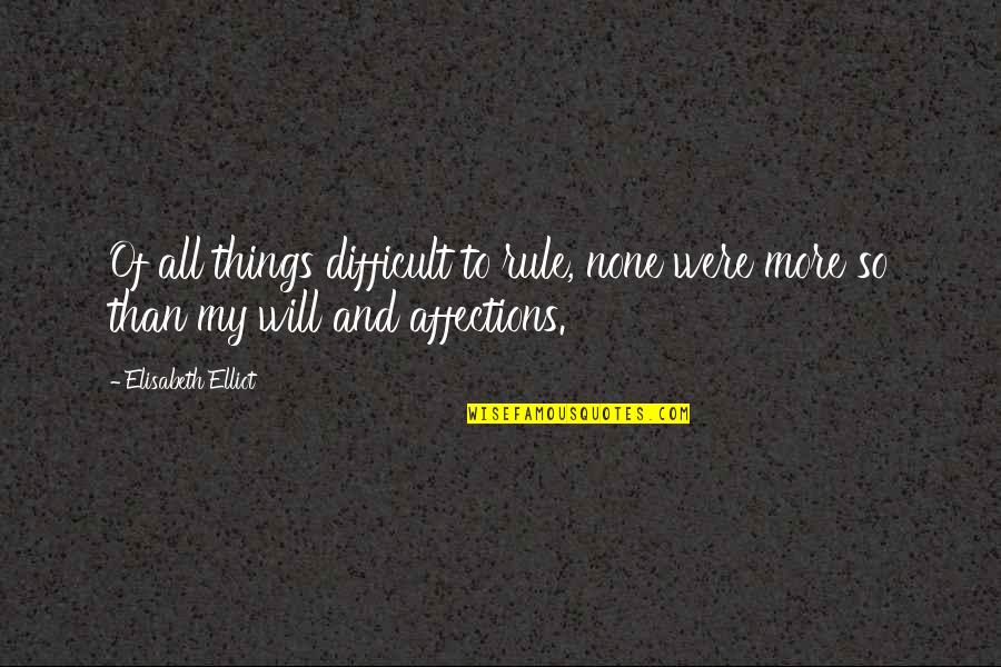 Rectums X Ray Quotes By Elisabeth Elliot: Of all things difficult to rule, none were