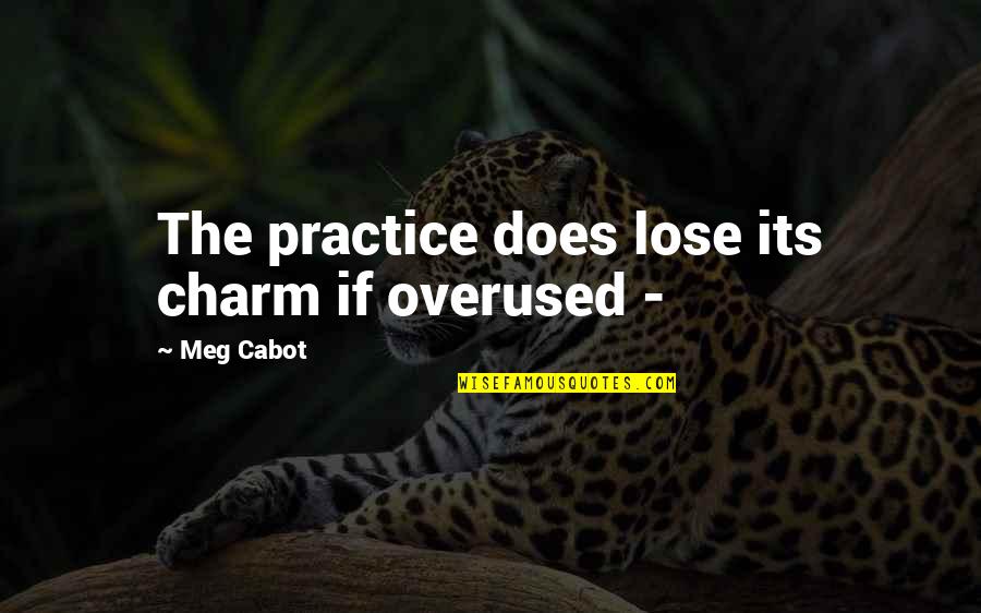 Rectums X Ray Quotes By Meg Cabot: The practice does lose its charm if overused Rectums X Ray Quotes By Meg Cabot: The practice does lose its charm if overused