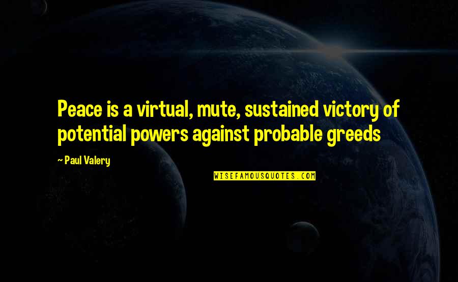 Recubiertos Quotes By Paul Valery: Peace is a virtual, mute, sustained victory of