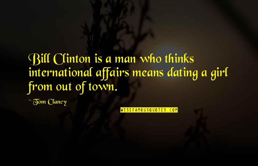 Recubiertos Quotes By Tom Clancy: Bill Clinton is a man who thinks international