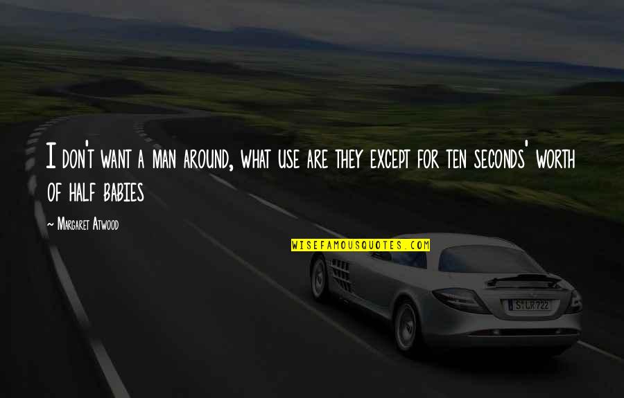 Recuento De Palabras Quotes By Margaret Atwood: I don't want a man around, what use
