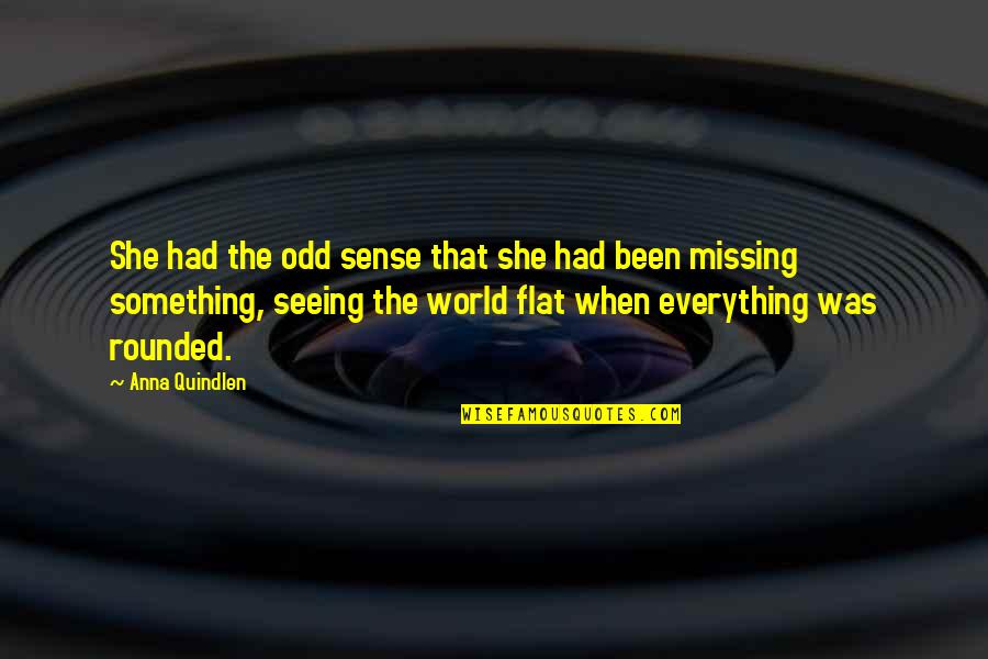 Recuentos Historicos Quotes By Anna Quindlen: She had the odd sense that she had