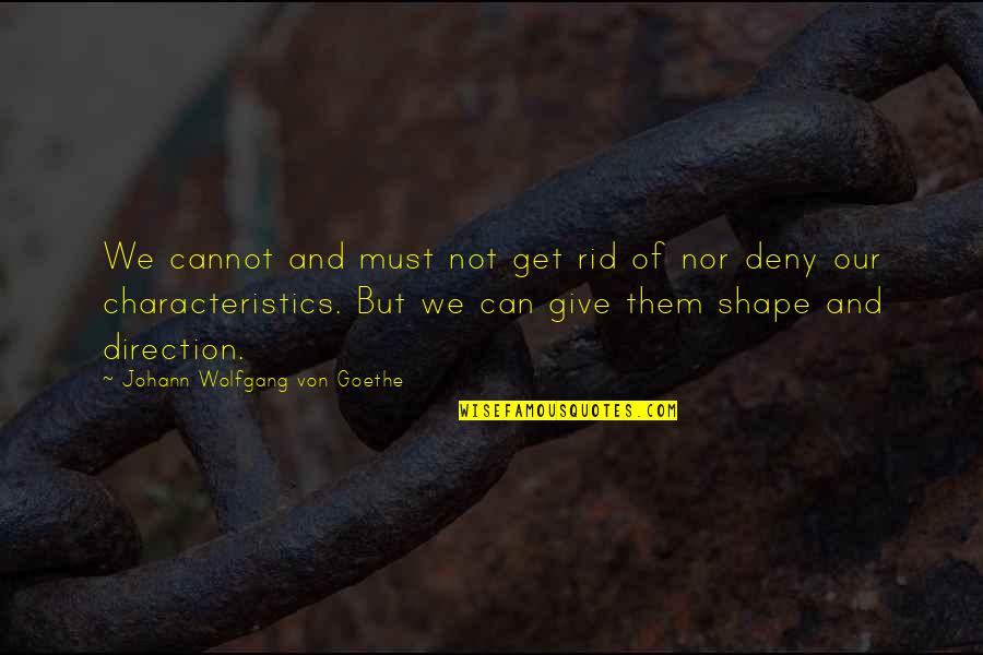 Recuentos Historicos Quotes By Johann Wolfgang Von Goethe: We cannot and must not get rid of Recuentos Historicos Quotes By Johann Wolfgang Von Goethe: We cannot and must not get rid of