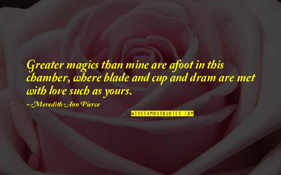 Recuentos Historicos Quotes By Meredith Ann Pierce: Greater magics than mine are afoot in this Recuentos Historicos Quotes By Meredith Ann Pierce: Greater magics than mine are afoot in this