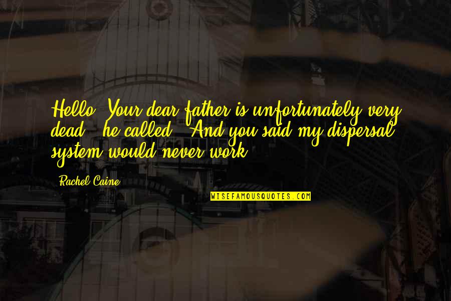 Recuentos Historicos Quotes By Rachel Caine: Hello! Your dear father is unfortunately very dead," Recuentos Historicos Quotes By Rachel Caine: Hello! Your dear father is unfortunately very dead,"