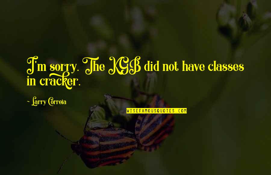Recuerdame Acordes Quotes By Larry Correia: I'm sorry. The KGB did not have classes Recuerdame Acordes Quotes By Larry Correia: I'm sorry. The KGB did not have classes