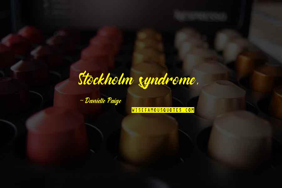 Recuerdame Quotes By Danielle Paige: Stockholm syndrome, Recuerdame Quotes By Danielle Paige: Stockholm syndrome,