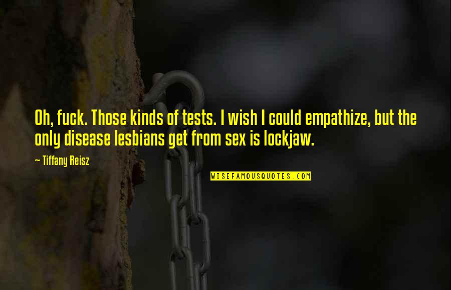 Recuerdame Quotes By Tiffany Reisz: Oh, fuck. Those kinds of tests. I wish Recuerdame Quotes By Tiffany Reisz: Oh, fuck. Those kinds of tests. I wish