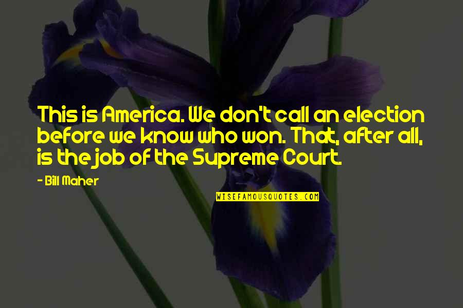 Recuerden En Quotes By Bill Maher: This is America. We don't call an election Recuerden En Quotes By Bill Maher: This is America. We don't call an election