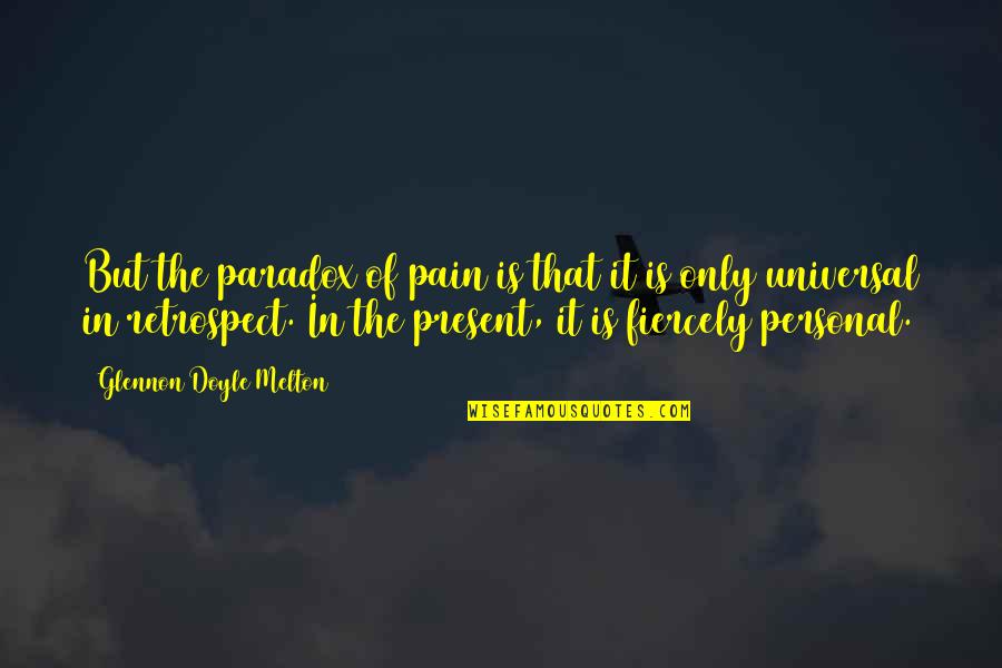 Recuerden Muchachos Quotes By Glennon Doyle Melton: But the paradox of pain is that it