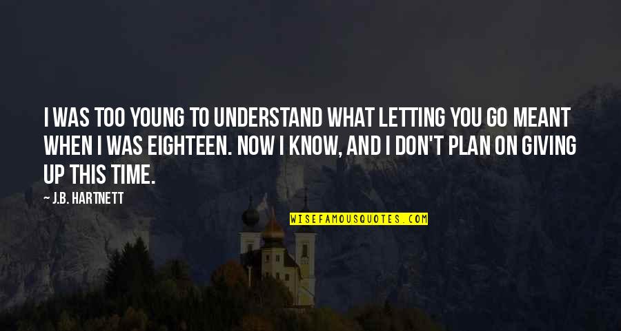 Recuerden Muchachos Quotes By J.B. Hartnett: I was too young to understand what letting