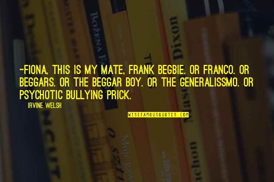 Recuerden Que Quotes By Irvine Welsh: -Fiona, this is my mate, Frank Begbie. Or Recuerden Que Quotes By Irvine Welsh: -Fiona, this is my mate, Frank Begbie. Or
