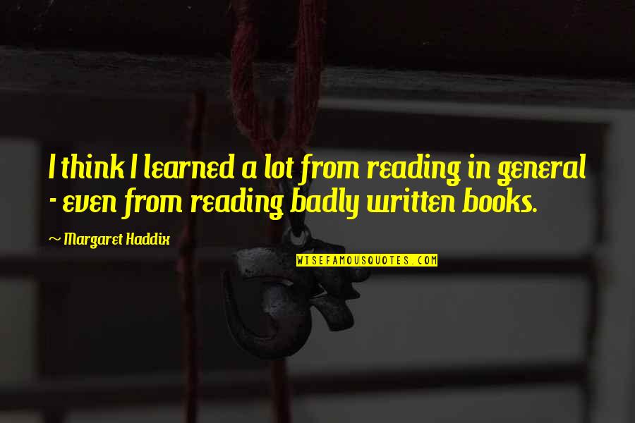 Recuerdes Al Quotes By Margaret Haddix: I think I learned a lot from reading Recuerdes Al Quotes By Margaret Haddix: I think I learned a lot from reading