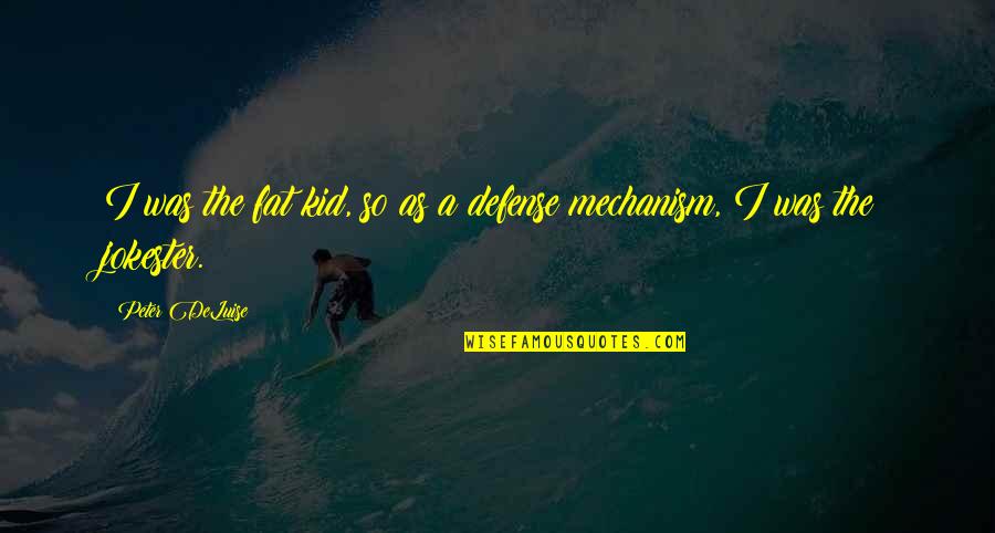 Recuerdo Mezcal Quotes By Peter DeLuise: I was the fat kid, so as a