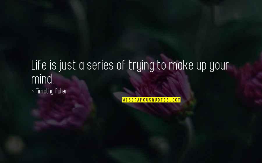 Recuerdos Goodreads Quotes By Timothy Fuller: Life is just a series of trying to