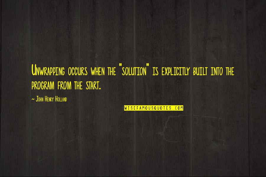 Recumbency Cramps Quotes By John Henry Holland: Unwrapping occurs when the "solution" is explicitly built