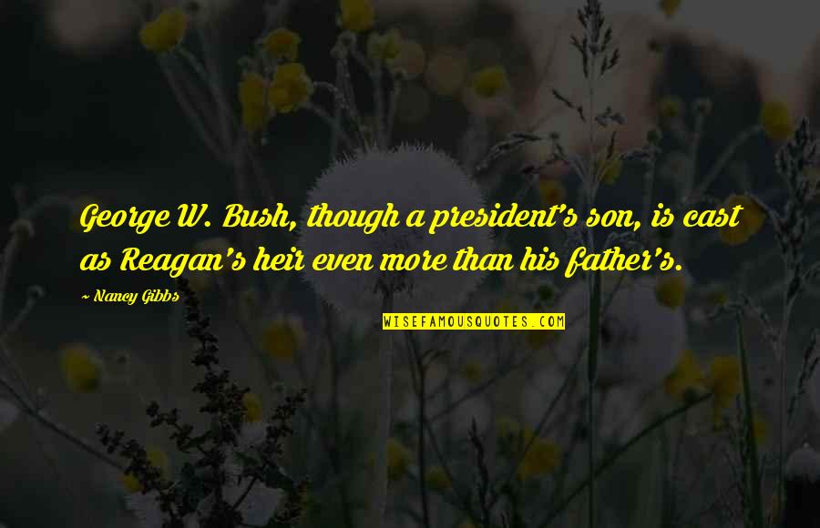 Recumbency Pronunciation Quotes By Nancy Gibbs: George W. Bush, though a president's son, is