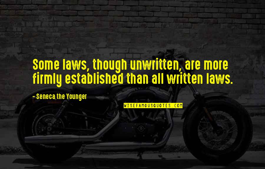 Recumbency Pronunciation Quotes By Seneca The Younger: Some laws, though unwritten, are more firmly established