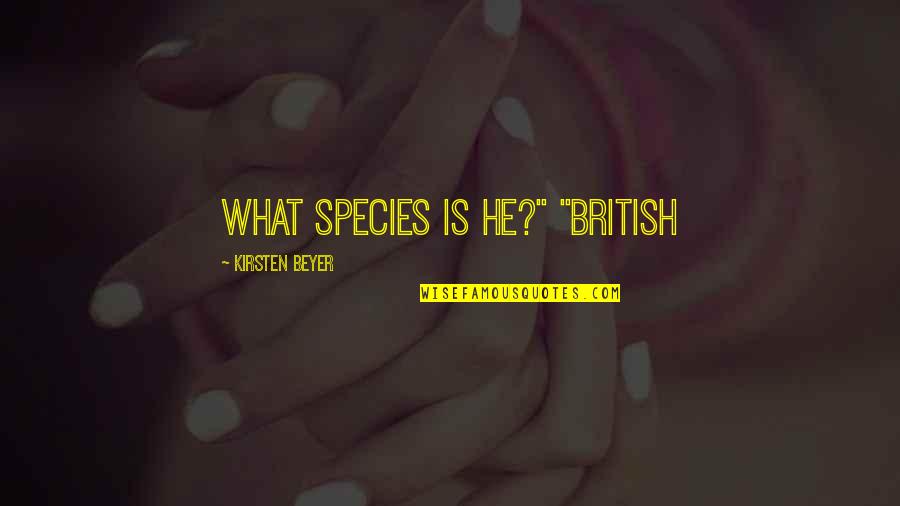 Recunostinta Prodcom Quotes By Kirsten Beyer: What species is he?" "British Recunostinta Prodcom Quotes By Kirsten Beyer: What species is he?" "British