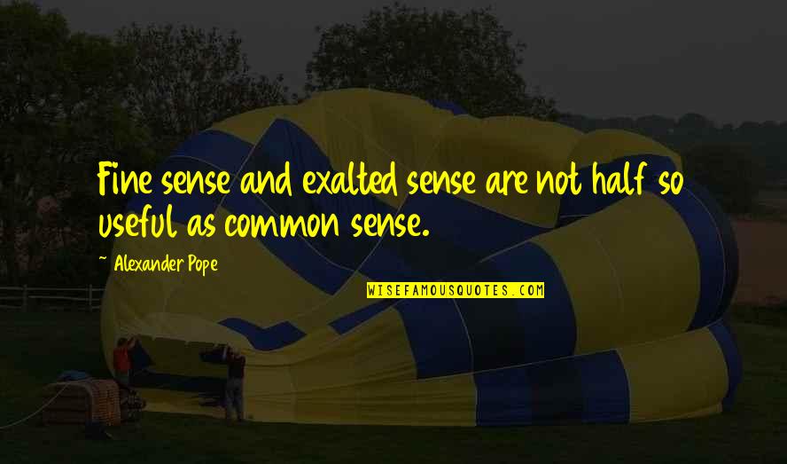 Recuperando Nuestra Quotes By Alexander Pope: Fine sense and exalted sense are not half Recuperando Nuestra Quotes By Alexander Pope: Fine sense and exalted sense are not half