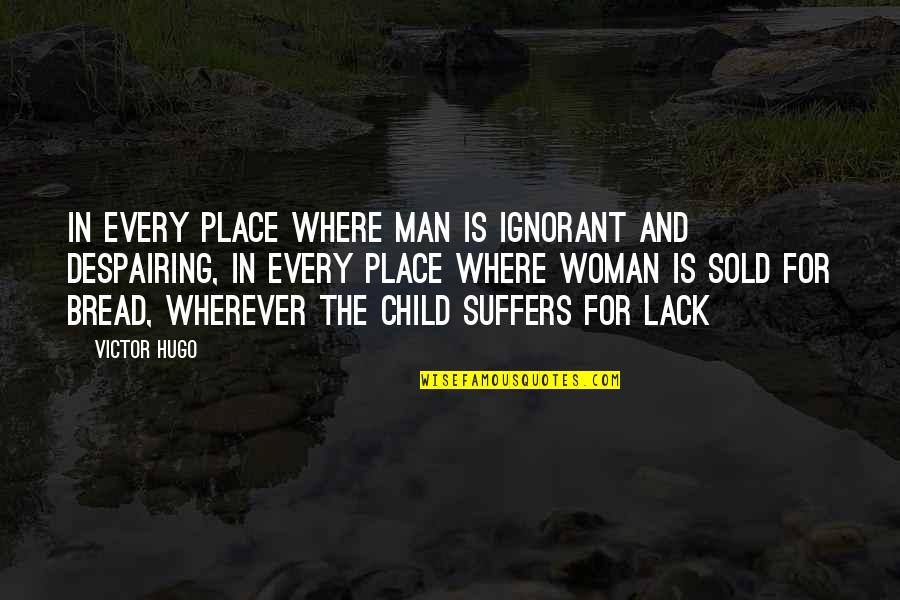 Recuperandome Quotes By Victor Hugo: In every place where man is ignorant and