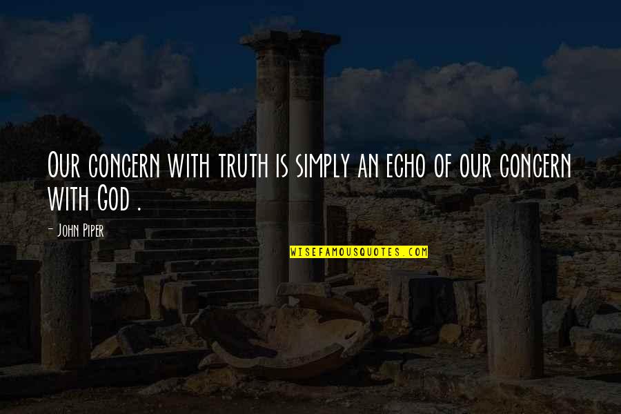 Recuperare Date Quotes By John Piper: Our concern with truth is simply an echo