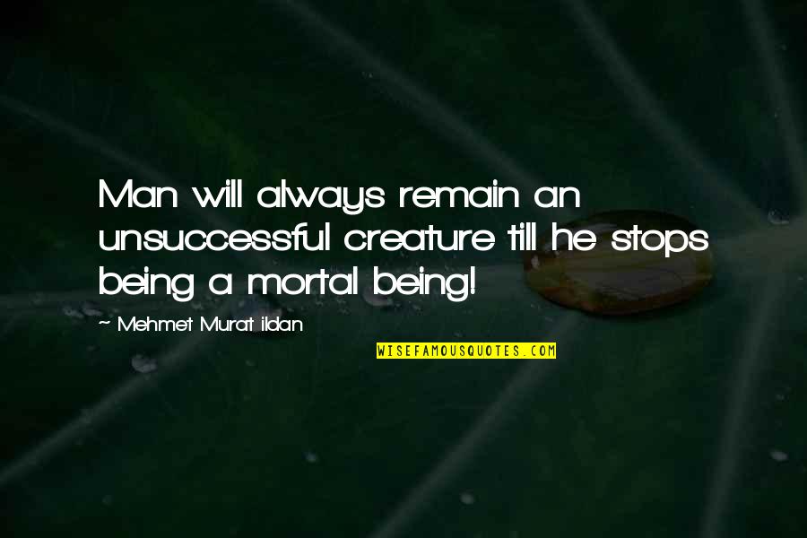 Recuperare Tva Quotes By Mehmet Murat Ildan: Man will always remain an unsuccessful creature till Recuperare Tva Quotes By Mehmet Murat Ildan: Man will always remain an unsuccessful creature till
