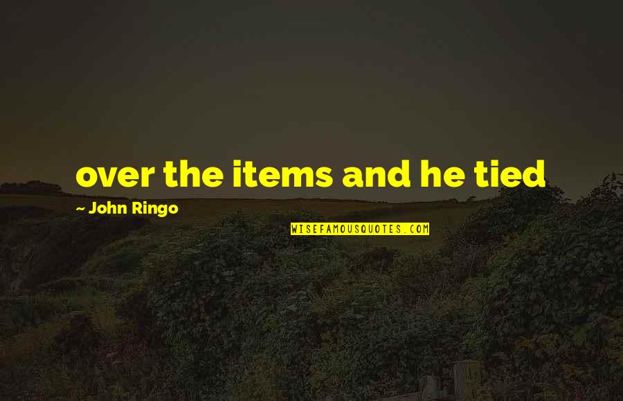 Recuperarse Dragon Quotes By John Ringo: over the items and he tied Recuperarse Dragon Quotes By John Ringo: over the items and he tied